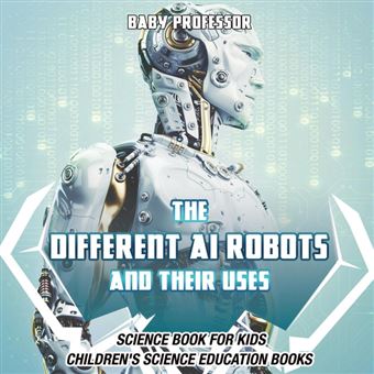 The Different Ai Robots And Their Uses Science Book For Kids Children's Science Education Books - 1
