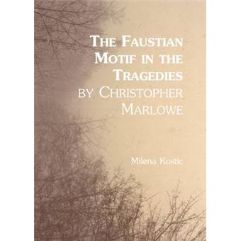 The Faustian Motif in the Tragedies by Christopher Marlowe - Hardback - 2013 - 1