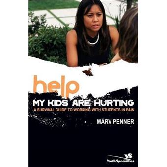 Help! My Kids are Hurting - A Survival Guide to Working with Students in Pain - Paperback - 2005 - 1