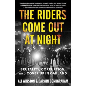 The Riders Come Out at Night Brutality, Corruption, and Cover-up in Oakland - 1