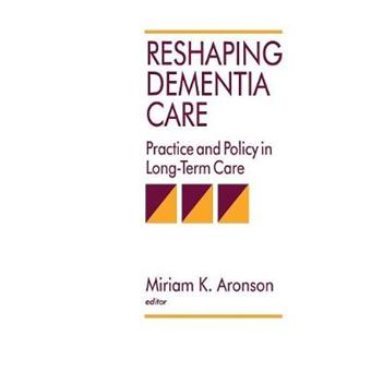 Reshaping Dementia Care - Practice and Policy in Long-term Care - Paperback - 1994 - 1
