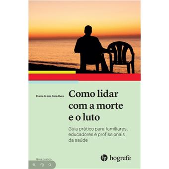 Como Lidar Com A Morte E O Luto Guia Prático Para Familiares, Educadores E Profissionais Da Saúde - 1