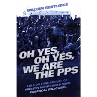 Oh Yes, Oh Yes, We are the PPS - Full-on True Stories of Preston North End's Most Notorious Fanatical Followers - Paperback - 2010 - 1