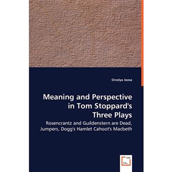 Meaning and Perspective in Tom Stoppard's Three Plays - Rosencrantz and Guildenstern Are Dead, Jumpers, Dogg's Hamlet Cahoot's Macbeth - Paperback / softback - 2008 - 1