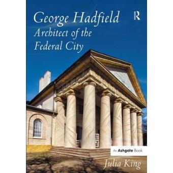George Hadfield - Architect of the Federal City - Hardback - 2014 - 1