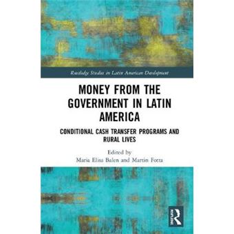Money From The Government In Latin America Conditional Cash Transfer Programs And Rural Lives Routledge Studies In Latin American Development - 1