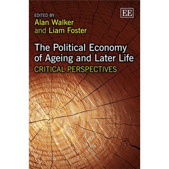 The Political Economy Of Ageing And Later Life Elgar Mini Series Critical Perspectives - 1