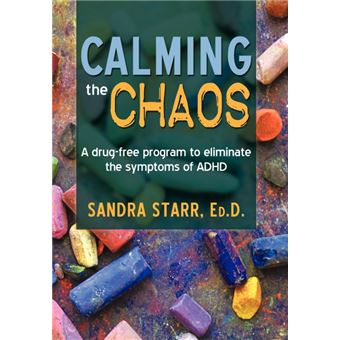 Calming the Chaos - A Drug-Free Program to Eliminate the Symptoms of ...