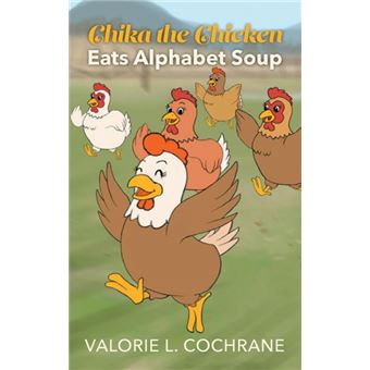 chika The Chicken Eats Alphabet Soup Hardcover