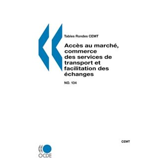 Tables Rondes Cemt No. 134 Acces Au Marche, Commerce Des Services de Transport Et Facilitation Des Echanges - Paperback / softback - 2007 - 1