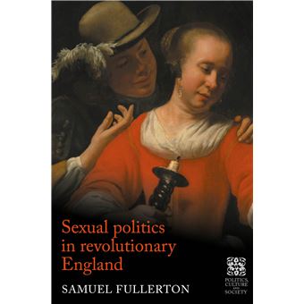 Sexual politics in revolutionary England (Politics, Culture and Society in Early Modern Britain) - 1