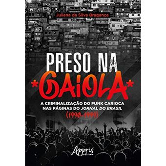 Preso Na Gaiola: a Criminalização do Funk Carioca Nas Páginas do Jornal do Brasil (1990-1999) - 1