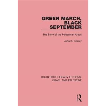 Green March, Black September The Story Of The Palestinian Arabs Routledge Library Editions Israel And Palestine - 1
