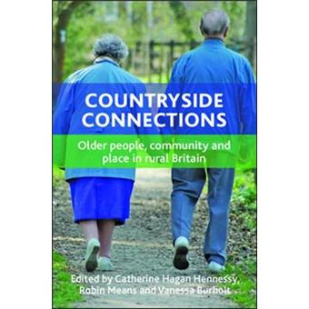 Countryside Connections Older People, Community And Place In Rural Britain The New Dynamics Of Ageing - 1