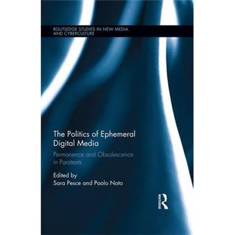 The Politics Of Ephemeral Digital Media Permanence And Obsolescence In Paratexts Routledge Studies In New Media And Cyberculture - 1
