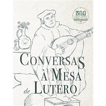 Conversas a Mesa de Lutero - 1