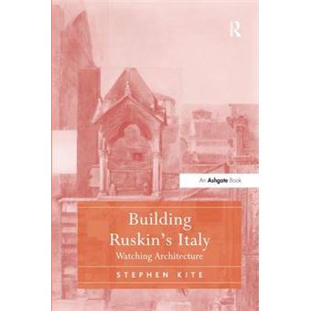Building Ruskin'S Italy Watching Architecture - 1