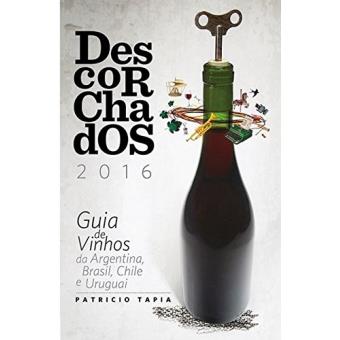 Descorchados. Guia de Vinhos da Argentina, Brasil, Chile e Uruguai - 1
