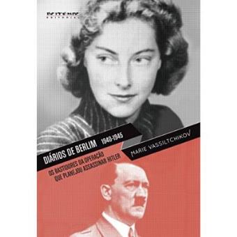 Diários De Berlim. 1940-1945. Os Bastidores Da Operação Que Planejou Assassinar Hitler - 1