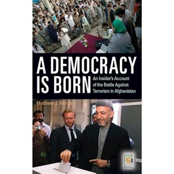 A Democracy is Born - An Insider's Account of the Battle Against Terrorism in Afghanistan - Hardback - 2007 - 1