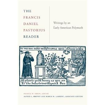 The Francis Daniel Pastorius Reader Writings By An Early American Polymath Max Kade Research Institute Max Kade Research Institute Germans Beyond Europe - 1