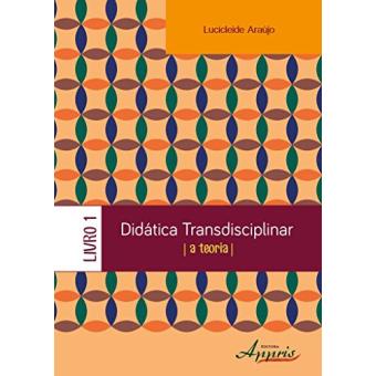 Didática Transdisciplinar. A Teoria - Livro 1 - 1