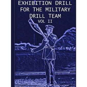 Exhibition Drill For The Military Drill Team, Vol. II - Paperback - 2011 - 1