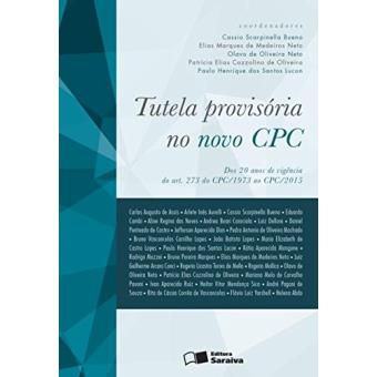 Tutela Provisória no Novo CPC. Dos 20 Anos de Vigência do Artigo 273 do CPC 1973 ao CPC 2015 - 1