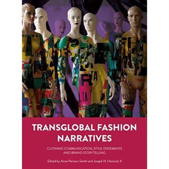 Transglobal Fashion Narratives: Clothing Communication, Style Statements And Brand Storytelling - [Version Originale] - 1
