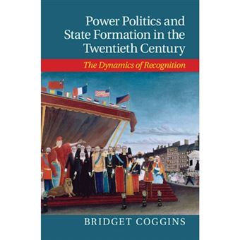 Power Politics and State Formation in the Twentieth Century - The Dynamics of Recognition - Hardback - 2014 - 1