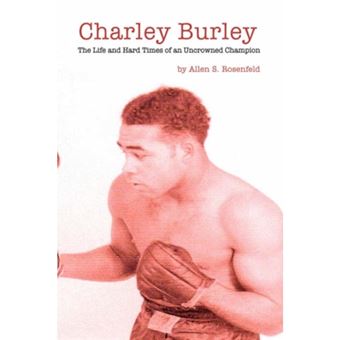 Charley Burley, the Life & Hard Times of an Uncrowned Champion - Hardback - 2007 - 1