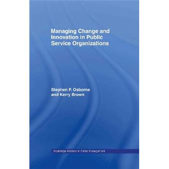 Managing Change and Innovation in Public Service Organizations - Hardback - 2005 - 1
