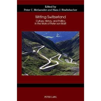 Writing Switzerland Culture, History, And Politics In The Work Of Peter Von Matt 75 German Studies In America - 1