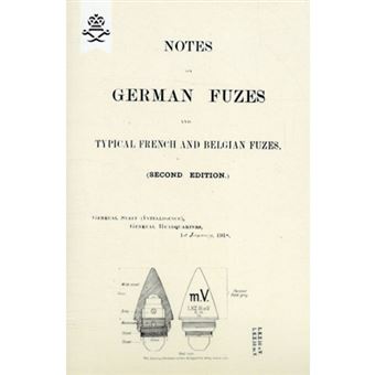 " NOTES ON GERMAN FUZES AND TYPICAL FRENCH AND BELGIAN FUZES 1918; Second Edition - Paperback - 2009" - 1