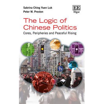 The Logic Of Chinese Politics Cores, Peripheries And Peaceful Rising - 1