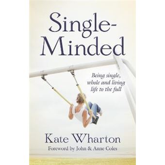 Single-Minded : Being single, whole and living life to the full - 1