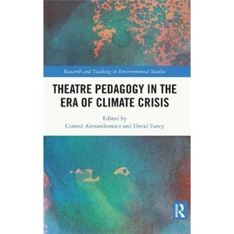 Theatre Pedagogy In The Era Of Climate Crisis Research And Teaching In Environmental Studies - 1