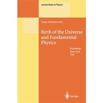 Birth of the Universe and Fundamental Physics - Proceedings of the International Workshop Held in Rome, Italy, 18-21 May 1994 - Paperback - 2013 - 1