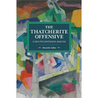 Thatcherite Offensive A Neopoulantzasian Analysis, The  Historical Materialism Volume 107 - 1