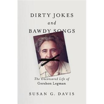 Dirty Jokes And Bawdy Songs The Uncensored Life Of Gershon Legman Folklore Studies In Multicultural World - 1