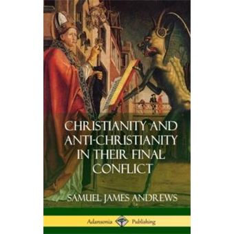 Christianity And Antichristianity In Their Final Conflict Hardcover - 1