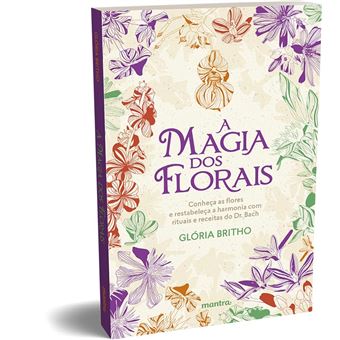 A Magia Dos Florais - Conheça As Flores E Restabeleça A Harmonia Com Rituais E Receitas Do Dr. Bach - 1