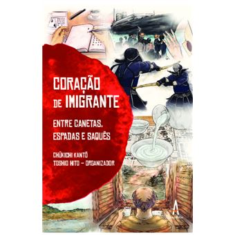 Coração De Imigrante - Entre Canetas Espadas E Saquês - 1