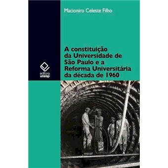 A Constituição Da Universidade De São Paulo E A Reforma Universitária Da Década De 1960 - 1