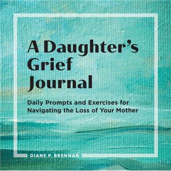 A Daughters Grief Journal  Daily Prompts And Exercises For Navigating The Loss Of Your Mother - 1