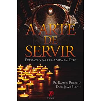 A Arte de Servir. Formação Para Uma Vida em Deus - 1