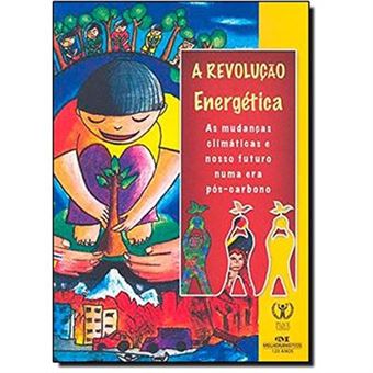 A Revolução Energética. As Mudanças Climáticas E O Nosso Futuro Pós-Carbono - 1