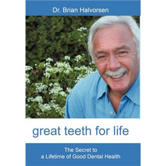 Great Teeth for Life - The Secret to a Lifetime of Good Dental Health - Hardback - 2010 - 1