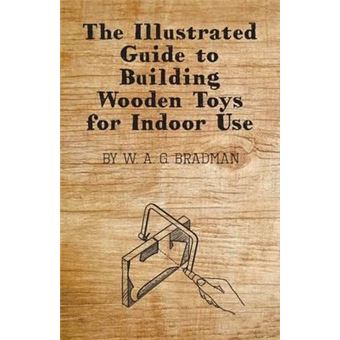 The Illustrated Guide To Building Wooden Toys For Indoor Use - 1