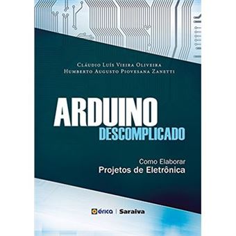 Arduino Descomplicado. Como Elaborar Projetos De Eletrônica - 1